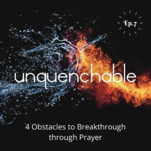 S1 Ep. 7: Obstacles to Breakthrough Through Prayer